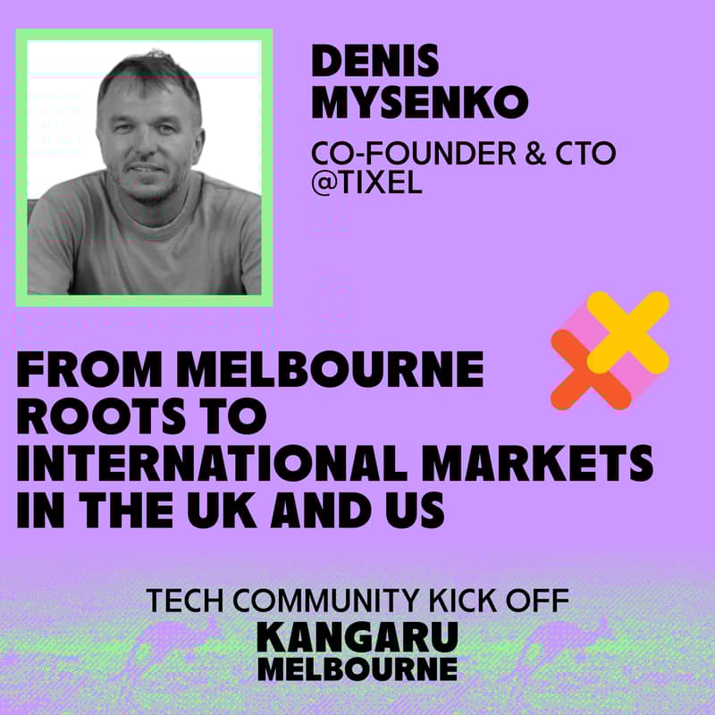Cover Image for MELBOURNE | KANGARU KICK OFF and Founder talk:  Denis Mysenko, Co-founder of Tixel 🎉