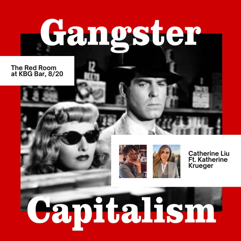 Cover Image for Catherine Liu ft. Katherine Krueger: Gangster Capitalism, Big Bosses, and New Turf Wars in the Class Struggle