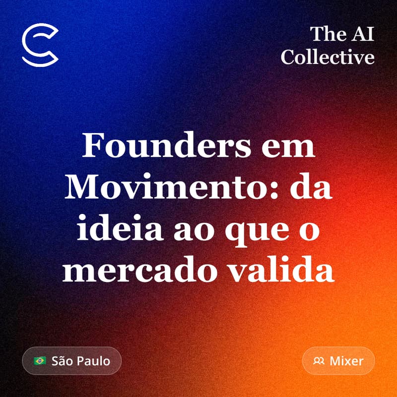Cover Image for Founders em Movimento: da ideia ao que o mercado valida - Encontro #9