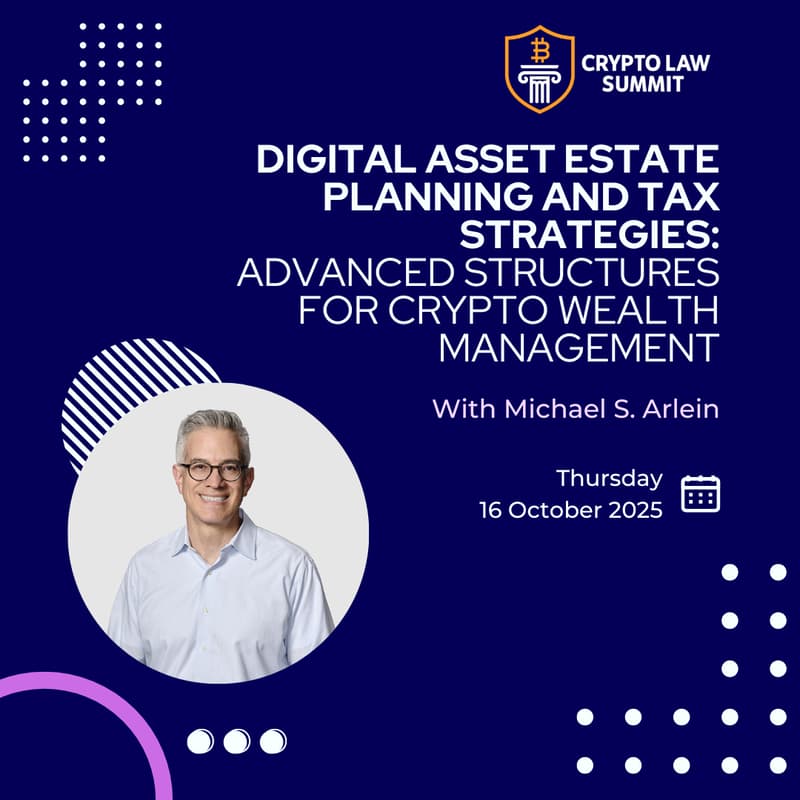 Cover Image for Digital Asset Estate Planning and Tax Strategies: Advanced Structures for Crypto Wealth Management | Crypto Law Summit