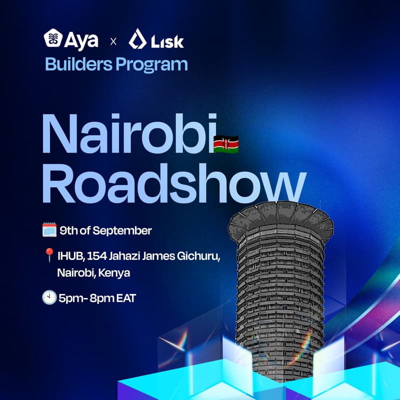 Cover Image for AyaHQ x Lisk - African Builders Programme, Nairobi Roadshow.