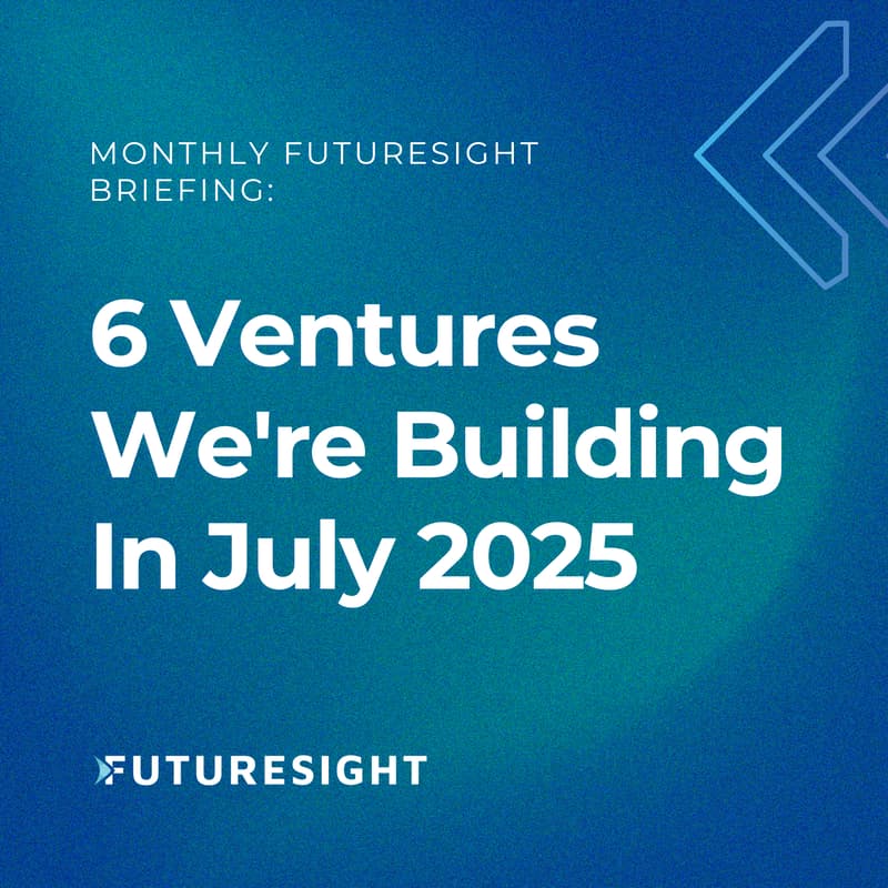 Cover Image for Monthly FutureSight Briefing: 6 Ventures We're Building in July 2025