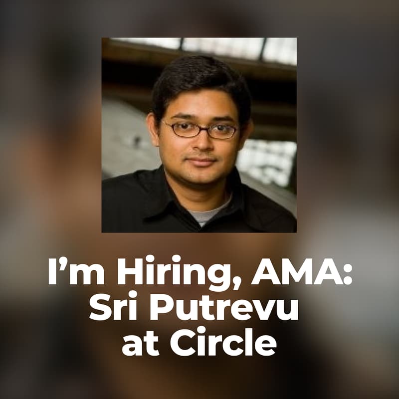 Cover Image for I'm Hiring, AMA: Sri Putrevu at Circle
