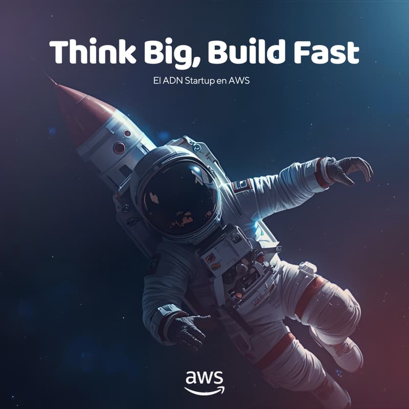 Cover Image for Think Big, Build Fast: El ADN Startup en AWS