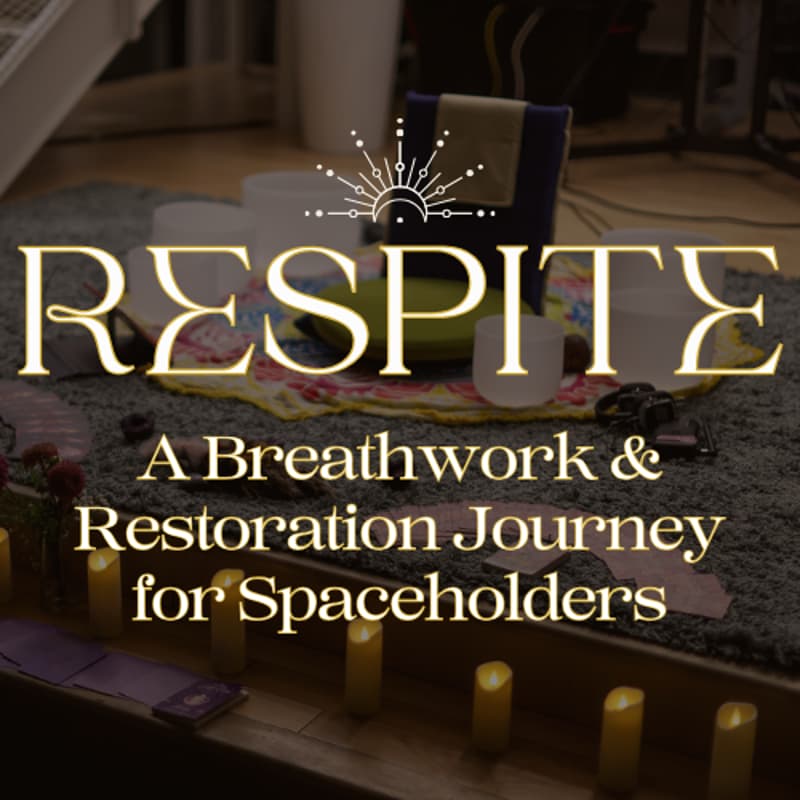 Cover Image for RESPITE: An Evening of Breathwork & Restoration Journey for Spaceholders