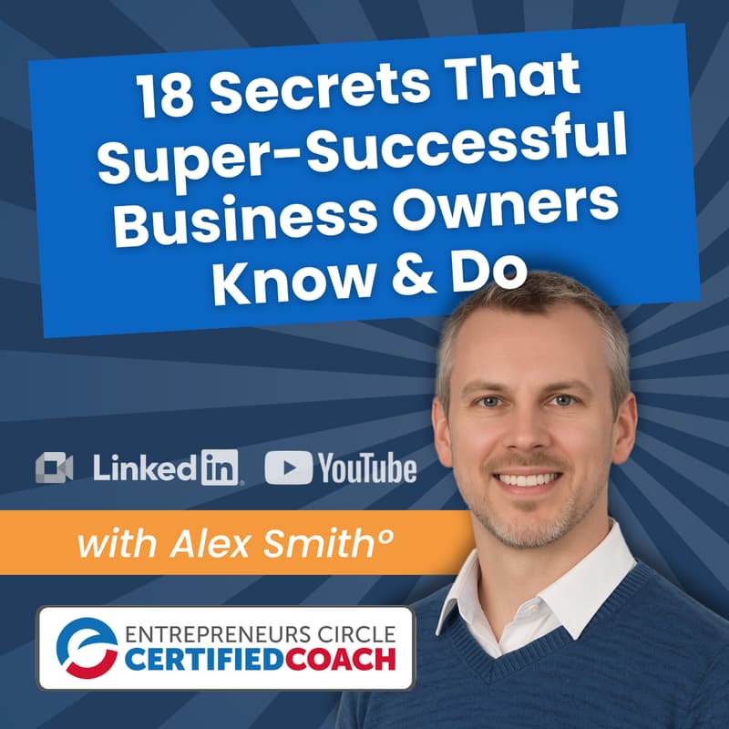 Cover Image for 18 Secrets That Super-Successful Business Owners Know & Do
