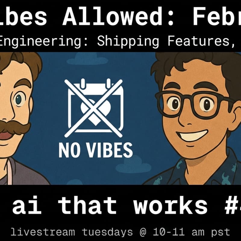 Cover Image for 🦄 ai that works: No Vibes Allowed: February