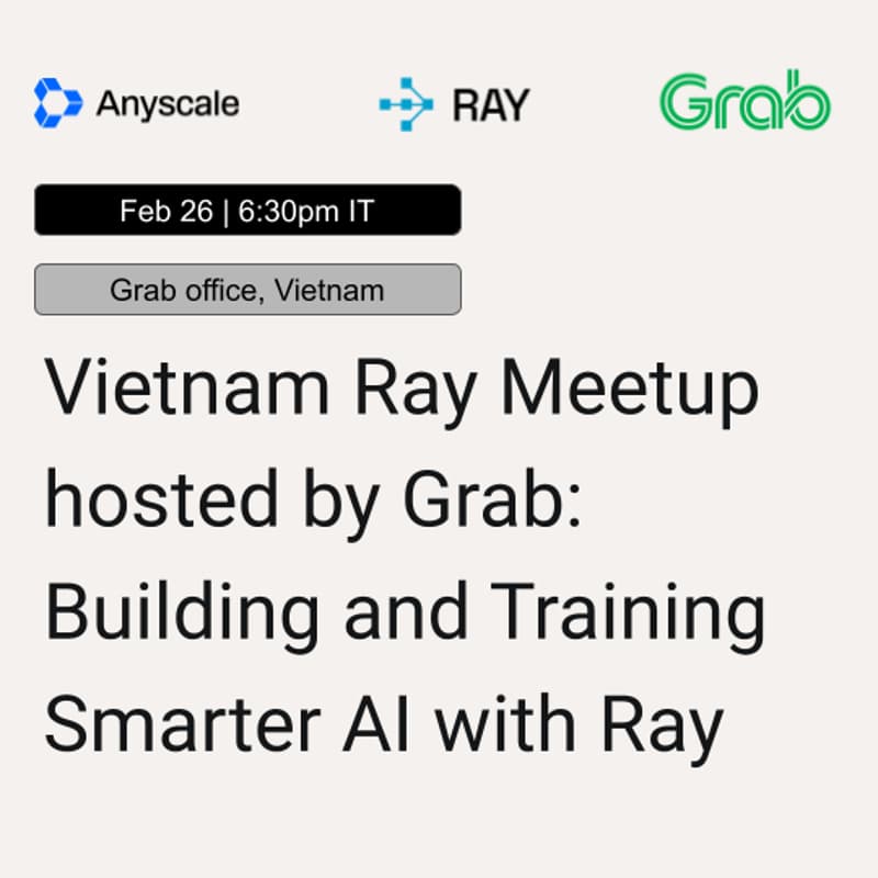 Cover Image for Vietnam Ray Meetup hosted by Grab: Building and Training Smarter AI with Ray