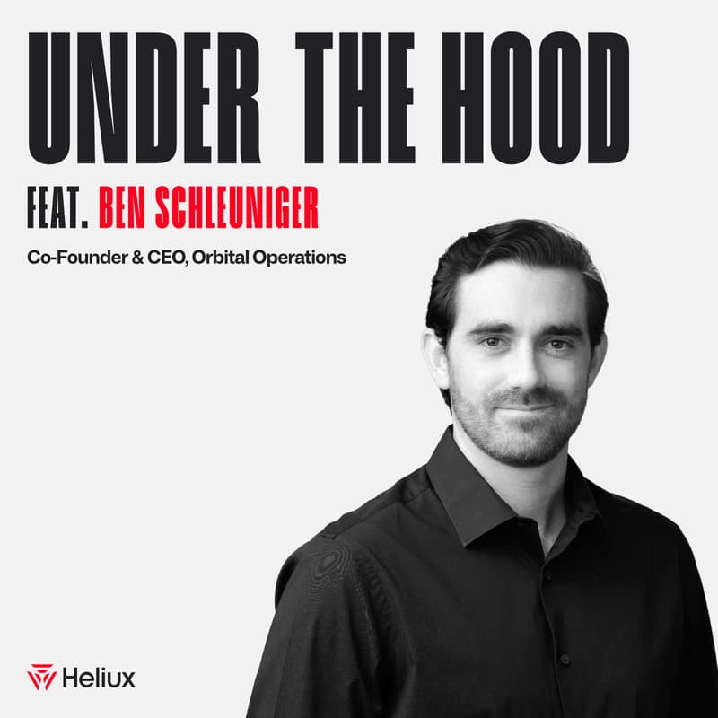 Cover Image for Heliux's Under the Hood Feat. Ben Schleuniger  (Co-Founder & CEO, Orbital Operations)