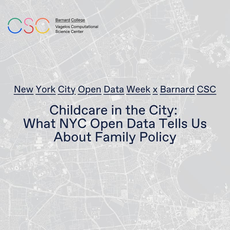 Cover Image for Open Data Week x Barnard CSC // Childcare in the City: What NYC Open Data Tells Us About Family Policy