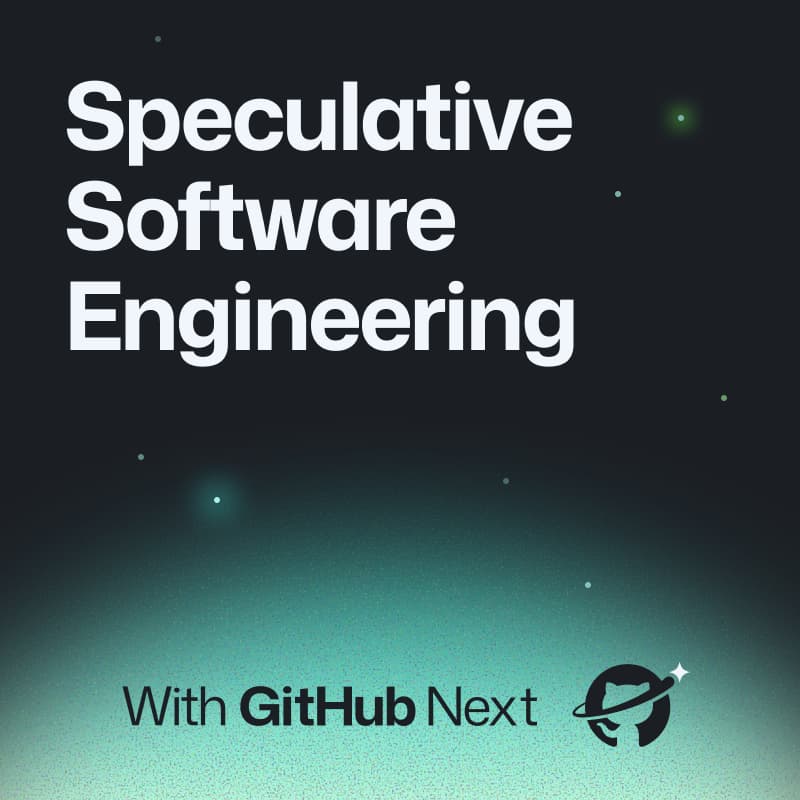 Cover Image for Speculative Software Engineering with GitHub Next