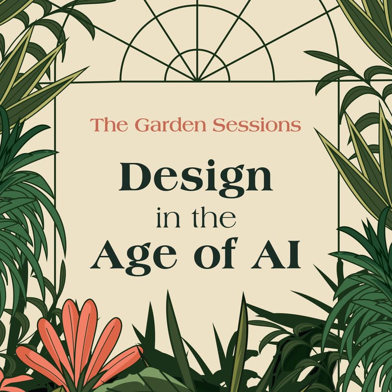 Cover Image for The Garden Sessions: Design in the Age of AI
