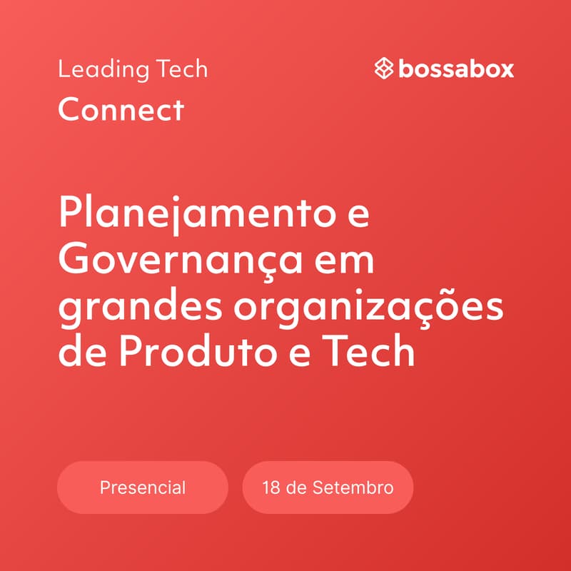 Cover Image for Leading Tech Connect: Planejamento e Governança em grandes organizações de Produto e Tech