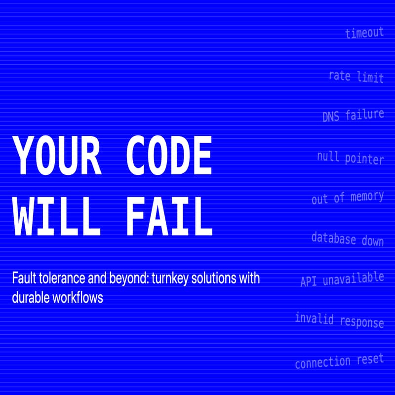 Cover Image for Your code will fail! Fault tolerance and beyond: turnkey solutions with durable workflows.