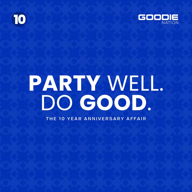 Cover Image for The Goodie Nation 10 Year Anniversary Affair: Party Well. Do Good.