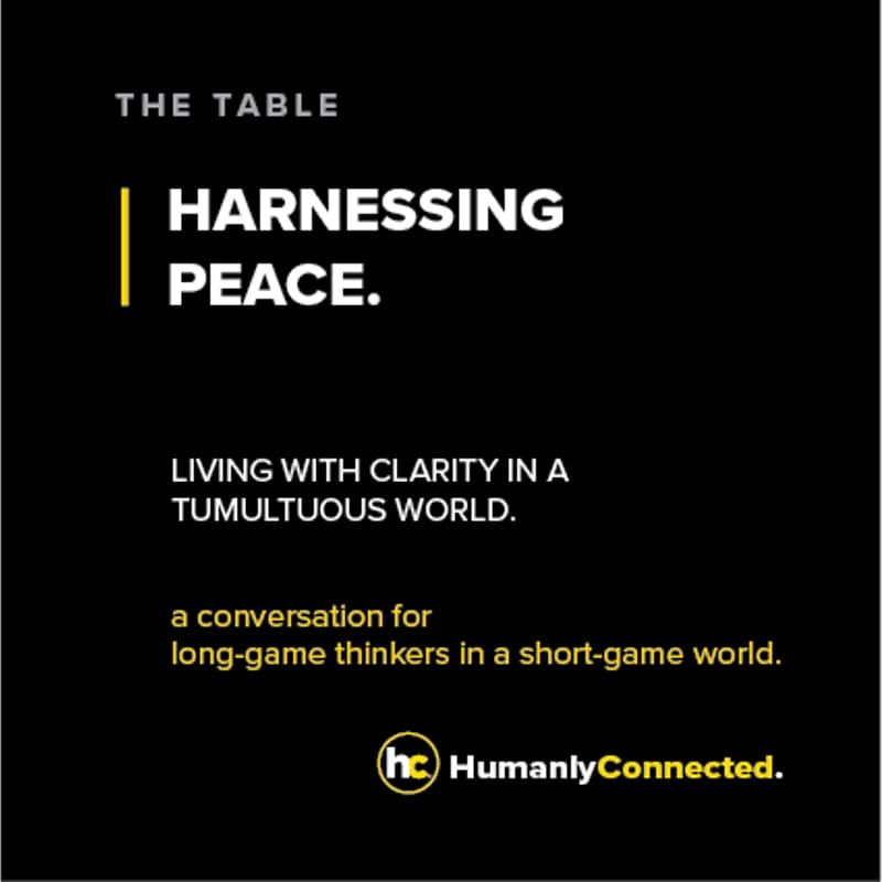 Cover Image for THE TABLE | HARNESSING PEACE: Living with Clarity in a Tumultuous World