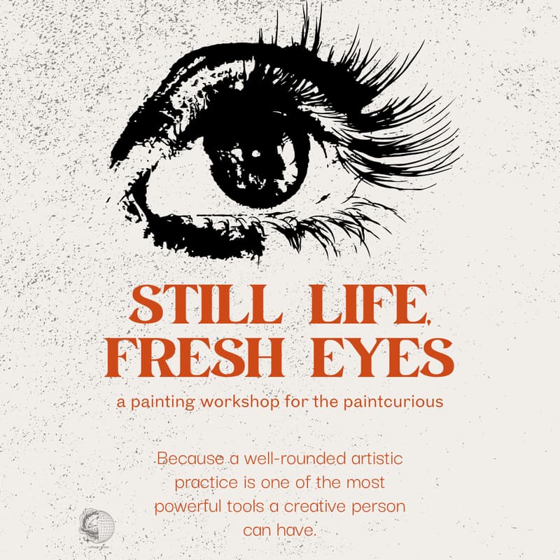Cover Image for Still Life, Fresh Eyes: A Painting Workshop for the Paintcurious