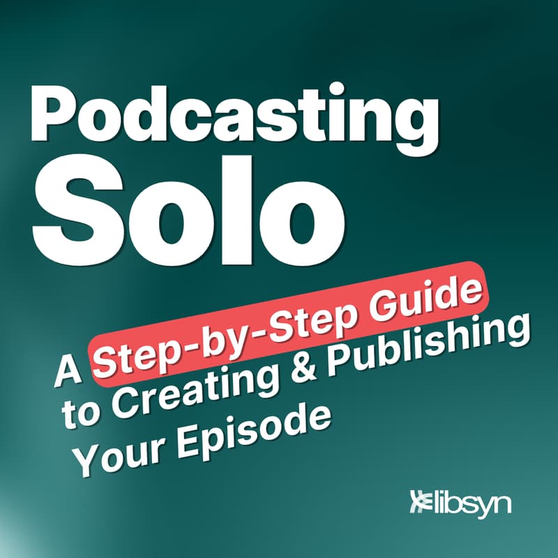 Cover Image for Podcasting Solo: A Step-by-Step Guide to Creating & Publishing Your Episode