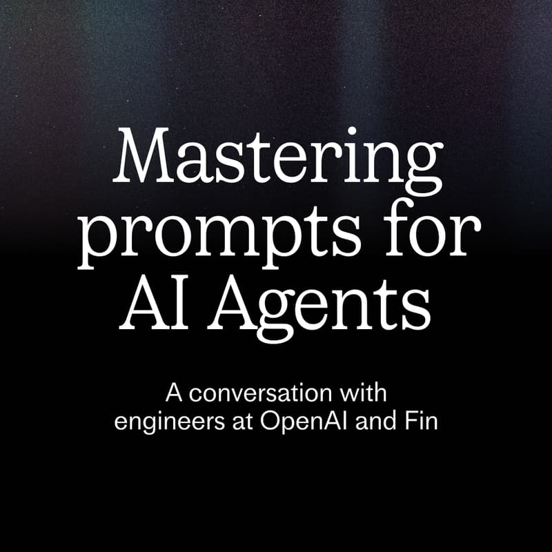 Cover Image for Fin x OpenAI: Mastering prompts for AI Agents