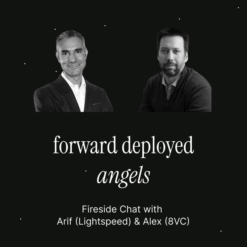 Cover Image for Forward Deployed Angels: Fireside Chat with Arif & Alex