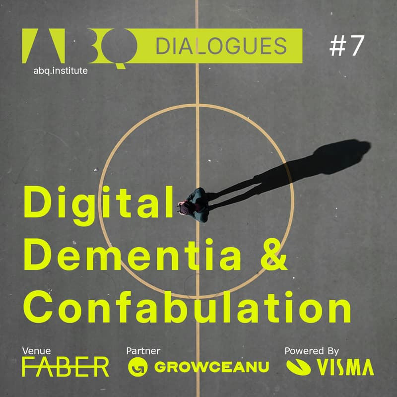 Cover Image for ABQ.Dialogues #7 Digital Dementia & Confabulation