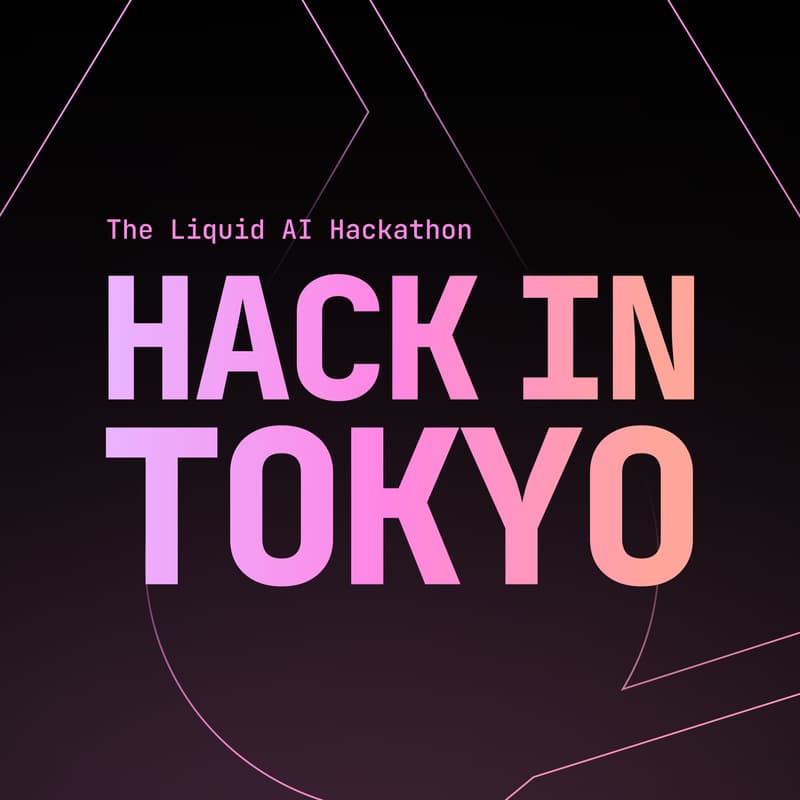 Cover Image for Liquid AI Hackathon Series | Tokyo