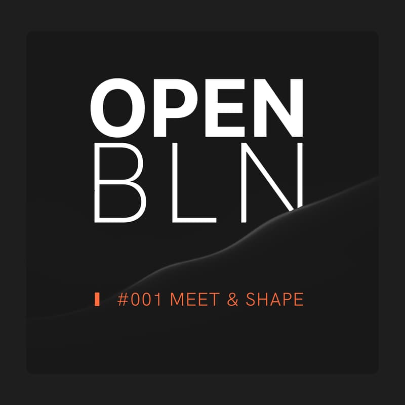 Cover Image for OPEN BLN #001: Meet & Shape