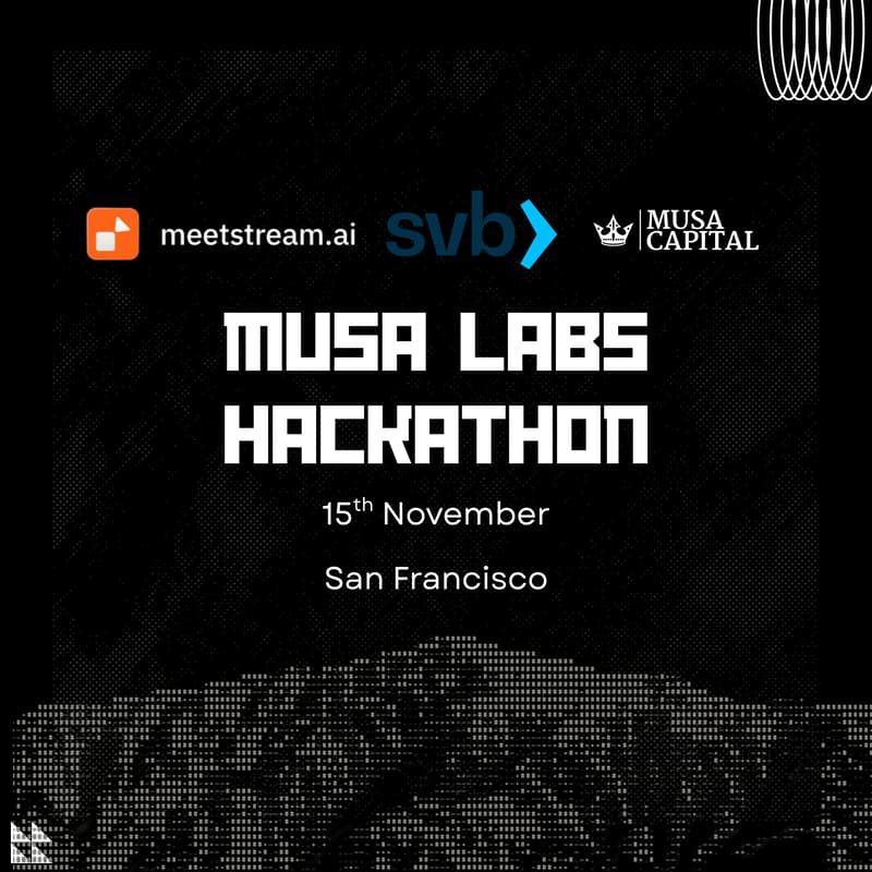 Cover Image for SVB Presents: Musa Labs Hackathon SF Sponsored by Meetstream.ai