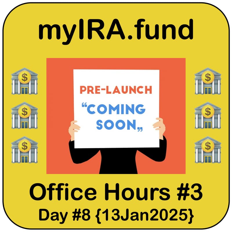Cover Image for 🏦 myIRA.fund (🔜) | #3 Office Hours | Pre-Launch Conversations | Mon 9p MST {13Jan2025}