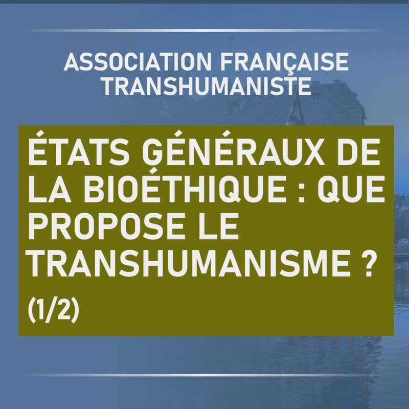 Cover Image for États généraux de la bioéthique : que propose le transhumanisme ? (1/2)