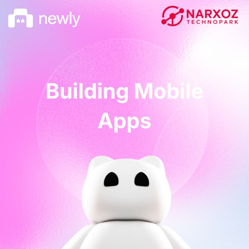 Cover Image for Newly x Narxoz University Mini Hackathon: Build Mobile Apps