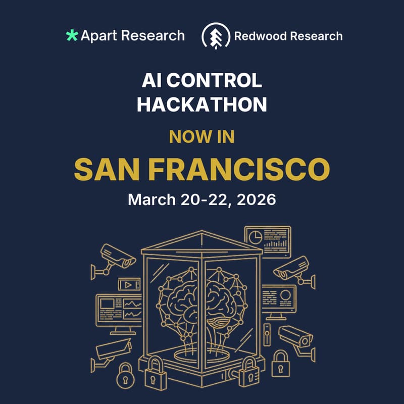 Cover Image for AI Control Hackathon 2026 - San Francisco - Apart Research