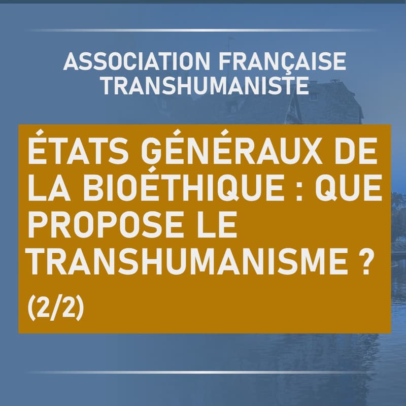 Cover Image for États généraux de la bioéthique : que propose le transhumanisme ? (2/2)