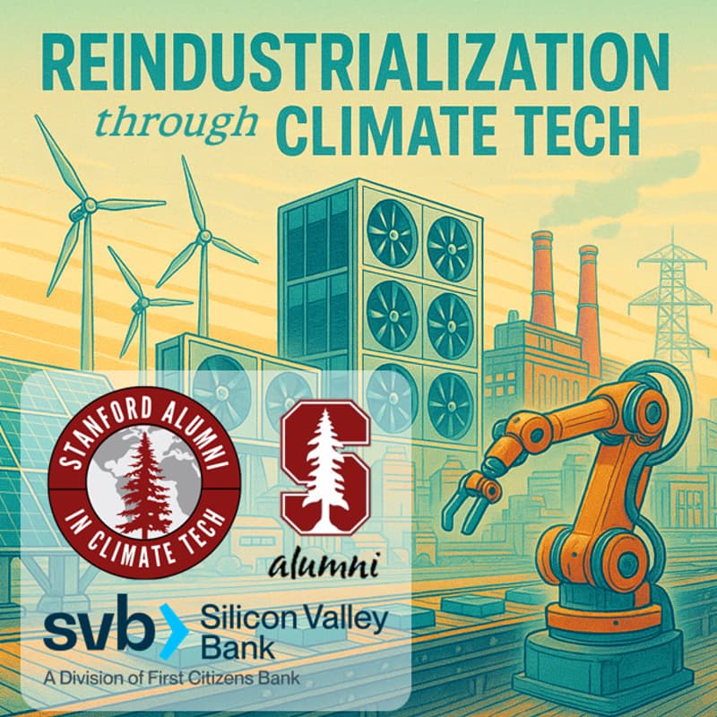 Cover Image for Reindustrialization through Climate Tech - Hosted by Stanford ACTs, SAA, and SVB