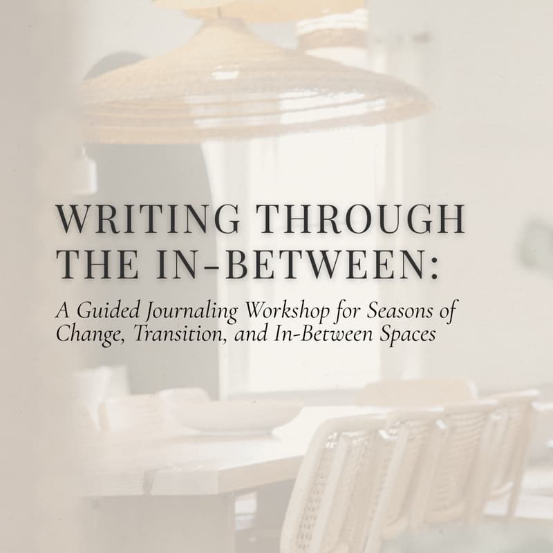Cover Image for Writing Through The In-Between: A Guided Journaling Workshop for Seasons of Change, Transition, and In-Between Spaces