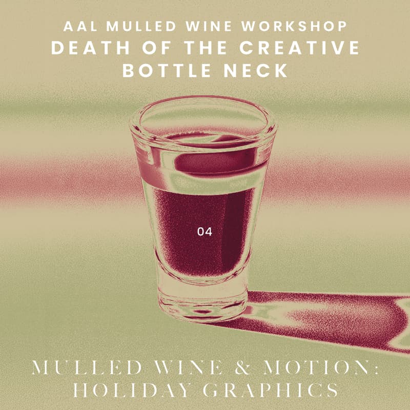 Cover Image for AAL MULLED WINE WORKSHOP DEATH OF THE CREATIVE BOTTLE NECK 04 MULLED WINE & MOTIONS HOLIDAY GRAPHICS