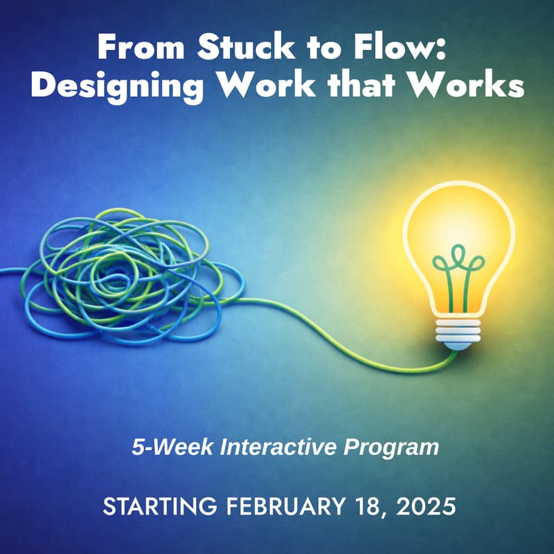 Cover Image for From Stuck to Flow: Designing Work that Works