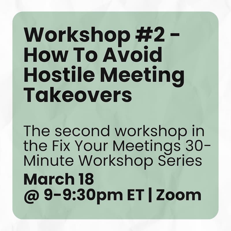 Cover Image for Workshop #2 - How To Avoid Hostile Meeting Takeovers | Fix Your Meetings 30-Minute Workshop Series