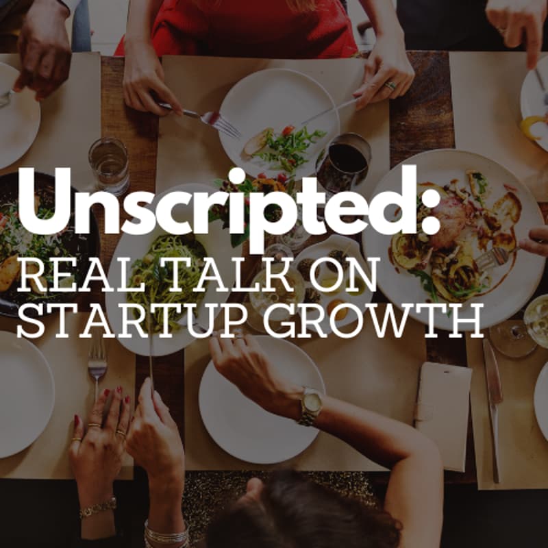 Cover Image for Unscripted: Real Talk on Startup Growth