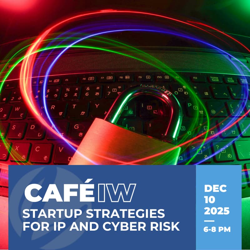Cover Image for Cafe IW: Startup Strategies for IP and Cyber Risk