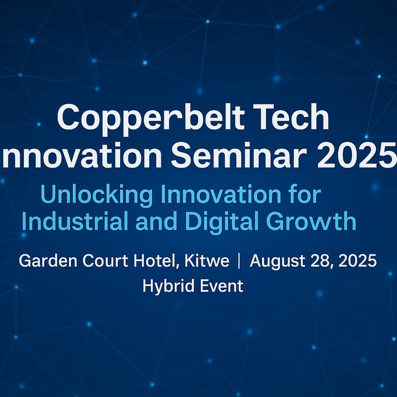 Cover Image for Copperbelt Tech Innovation Seminar 2025 Theme: Unlocking Innovation for Industrial and Digital Growth
