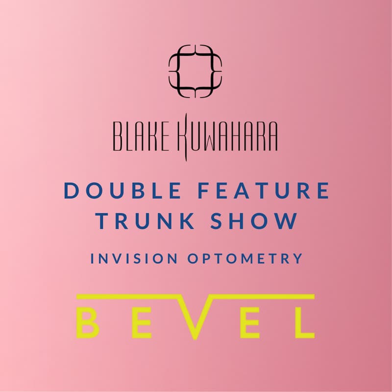 Cover Image for Blake Kuwahara + Bevel Trunk Show: Invision Optometry
