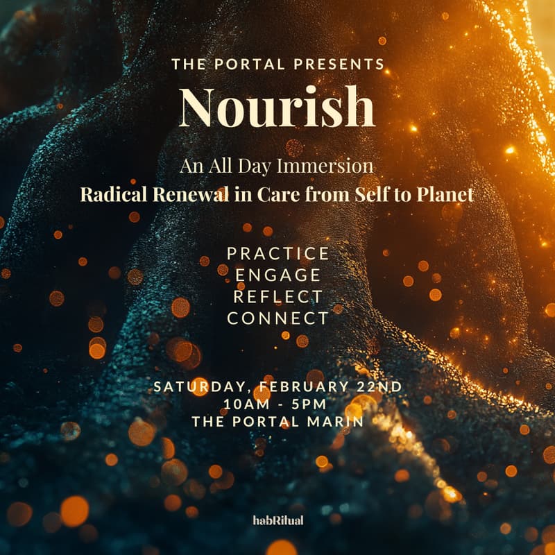 Cover Image for Nourish: A One Day Immersion | Radical Renewal in Care from Self to Planet at The Portal Marin