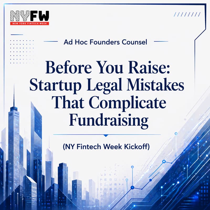 Cover Image for Before You Raise: Startup Legal Mistakes That Complicate Fundraising (NY Fintech Week Kickoff)