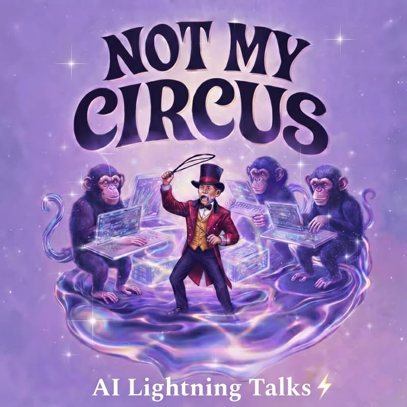 Cover Image for Not My Circus - AI Lightning Talks ⚡️