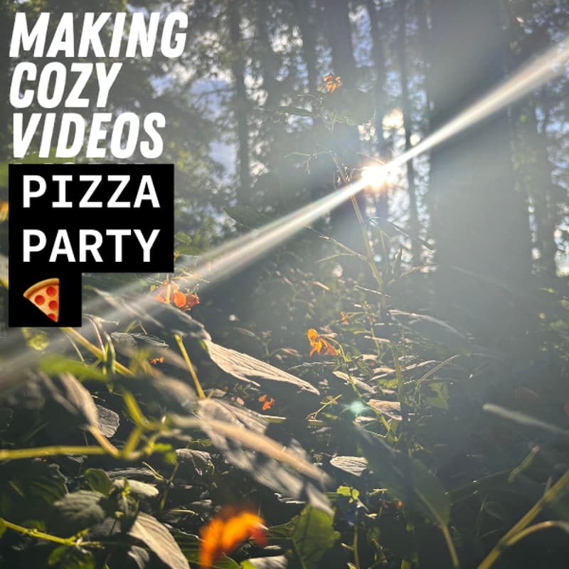 Cover Image for MAKING COZY VIDEOS PIZZA PARTY