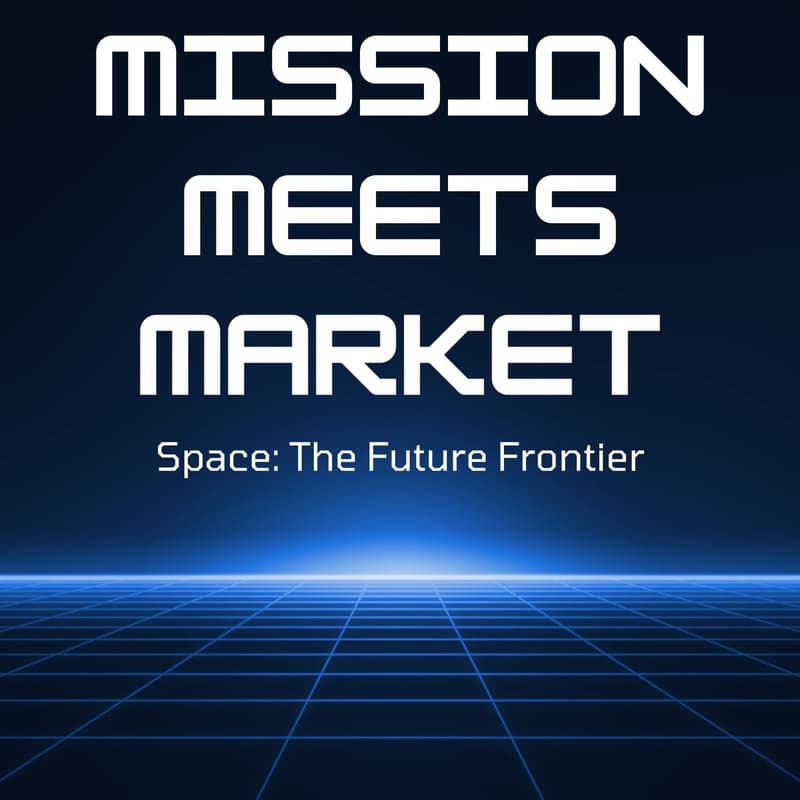 Cover Image for Mission Meets Market: Space - The Future Frontier
