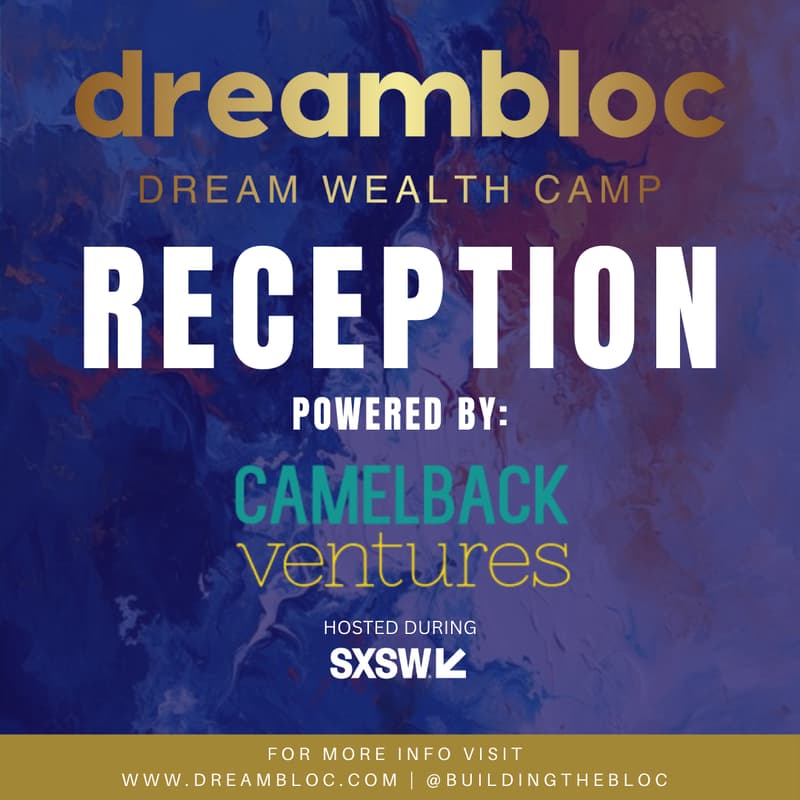 Cover Image for Dream Wealth Camp SXSW Reception Powered by Camelback Ventures