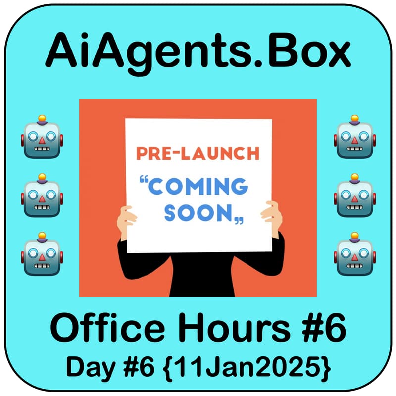 Cover Image for 🤖 AiAgents.Box | #6 Office Hours | Pre-Launch Conversations | Sat 4-5p MST {11Jan2025}