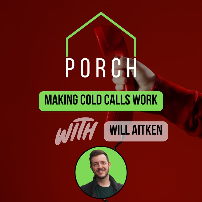 Cover Image for PORCH – Making Cold Calls Work w/ Will Aitken